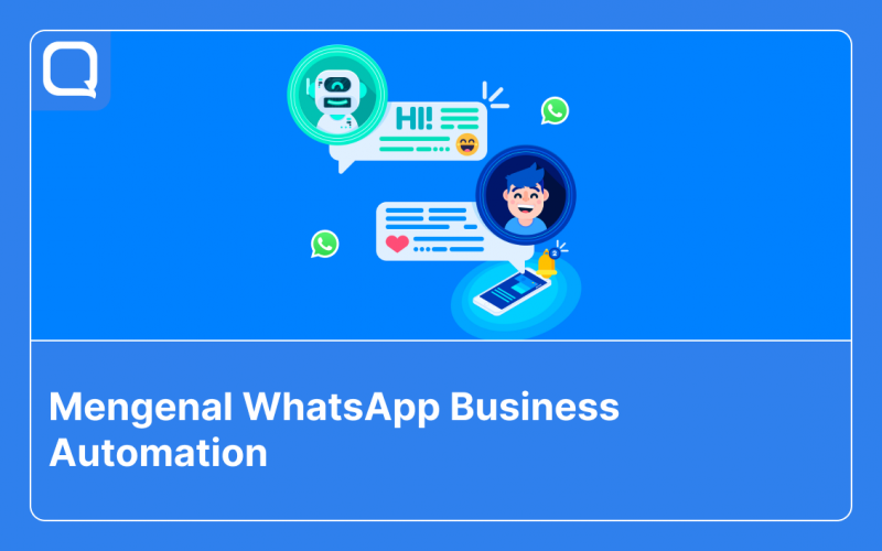 WhatsApp business automation dan kelebihannya untuk bisnis.