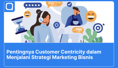 Pentingnya customer centricity dalam strategi marketing