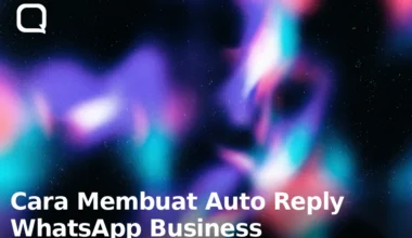 Cara Membuat Auto Reply WhatsApp Business: Langkah & Contoh