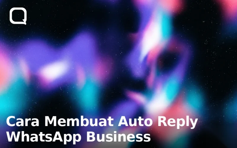 Cara Membuat Auto Reply WhatsApp Business: Langkah & Contoh